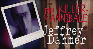 Der Killer-Kannibale: Jeffrey Dahmer