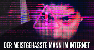 Der meistgehasste Mann im Internet