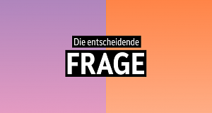 Die entscheidende Frage
