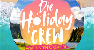 Die Holiday Crew: Wir testen Urlaub!