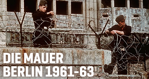 Die Mauer - Berlin 1961-63