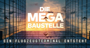 Die Mega-Baustelle - Ein Flugzeugterminal entsteht (D, 2022 – )