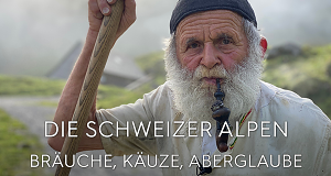 Die Schweizer Alpen - Bräuche, Käuze, Aberglaube