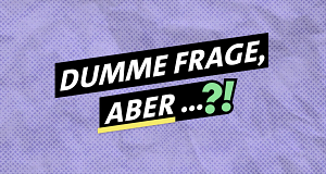 Dumme Frage, aber ...?!