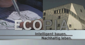 Ecopia – Intelligent bauen. Nachhaltig leben. (D, 2011 – )