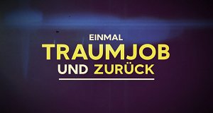 Einmal Traumjob und zurück