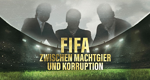 FIFA: Zwischen Machtgier und Korruption
