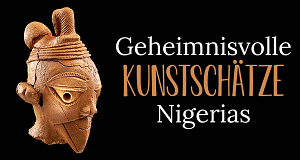 Geheimnisvolle Kunstschätze Nigerias