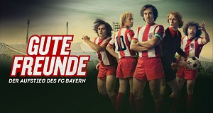 Gute Freunde - Der Aufstieg des FC Bayern