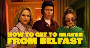 How to Get to Heaven From Belfast