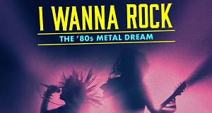 I Wanna Rock: The 80's Metal Dream