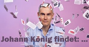 Johann König findet: ...