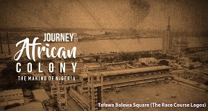 Journey of an African Colony: The Making of Nigeria