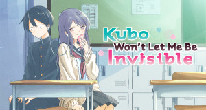 Kubo Won't Let Me Be Invisible! (J, 2023 – )