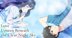 Love Unseen Beneath the Clear Night Sky (J, 2026 – )