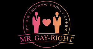 Mr. Gay-Right - My big rainbow family dream