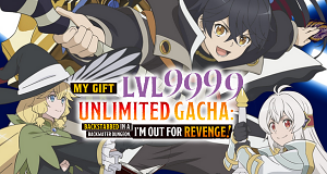 My Gift Lvl 9999 Unlimited Gacha: Backstabbed in a Backwater Dungeon, I’m Out for Revenge!