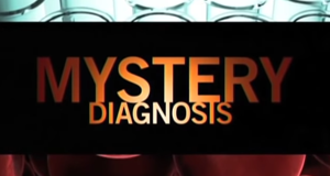 Mystery Diagnosis - geheimnisvolle Krankheiten