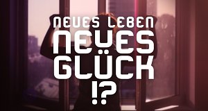 Neues Leben, neues Glück!?