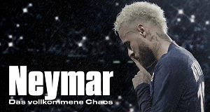 Neymar - Das vollkommene Chaos