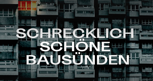 Schrecklich schöne Bausünden