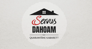 Servus Dahoam - Das Quarantäne Kabarett
