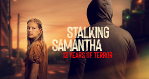 Stalking Samantha: 13 Years of Terror