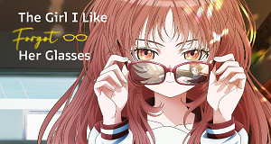 The Girl I Like Forgot Her Glasses