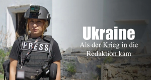 Ukraine - Als der Krieg in die Redaktion kam