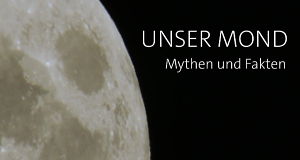 Unser Mond - Mythen und Fakten