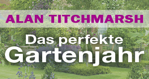 Alan Titchmarsh: Das perfekte Gartenjahr