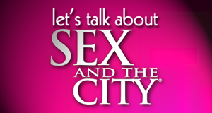 Let's talk about Sex ... and the City