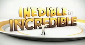 Inedible to Incredible