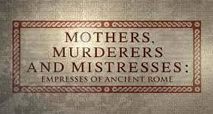 Mutter, Geliebte, Mörderin - Kaiserinnen im alten Rom