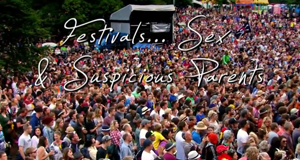 Festivals... Sex & Suspicious Parents