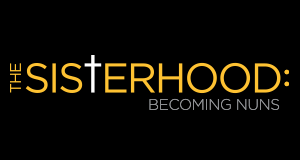 The Sisterhood: Becoming Nuns