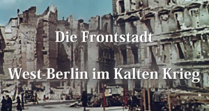 Die Frontstadt - West-Berlin im Kalten Krieg