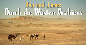 Ben und James - Durch die Wüste Arabiens