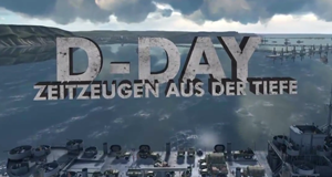 D-Day - Zeitzeugen aus der Tiefe