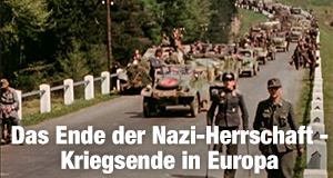Das Ende der Nazi-Herrschaft - Kriegsende in Europa