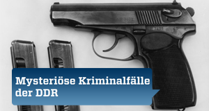 Mysteriöse Kriminalfälle der DDR