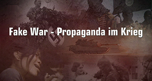 Fake War - Propaganda im Krieg
