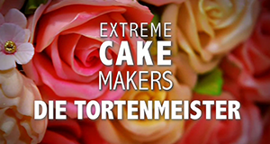 Extreme Cake Makers - Die Tortenmeister