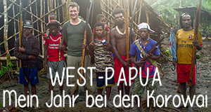 West-Papua - Mein Jahr bei den Korowai