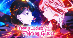 Young Ladies Don't Play Fighting Games (J, 2026 – )