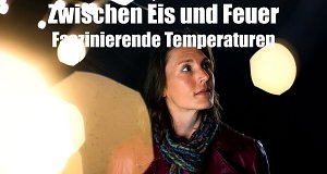 Zwischen Eis und Feuer - Faszinierende Temperaturen