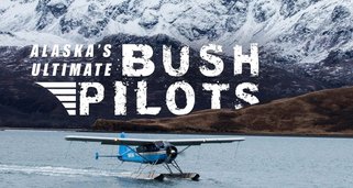 Alaska’s Ultimate Bush Pilots Alaska’s Ultimate Bush Pilots