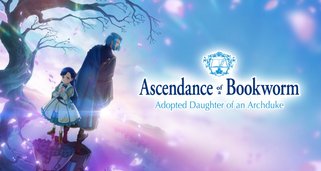 Ascendance of a Bookworm: Adopted Daughter of an Archduke