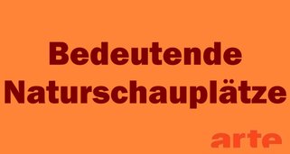 Bedeutende Naturschauplätze Bedeutende Naturschauplätze
