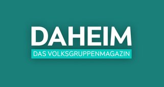 Daheim – das Volksgruppenmagazin Daheim – das Volksgruppenmagazin